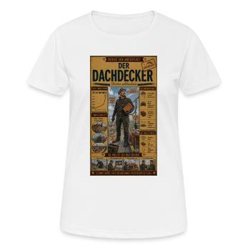 Der Dachdecker – oben ist sein Arbeitsplatz - Frauen T-Shirt atmungsaktiv - Weiß - Vorne - AI Model Female 172 dark (172cm)
