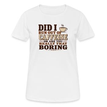 Did I Run Out of Caffeine or Are You Really That B - Women's Breathable T-Shirt - white - Front - AI Model Female 172 dark (172cm)