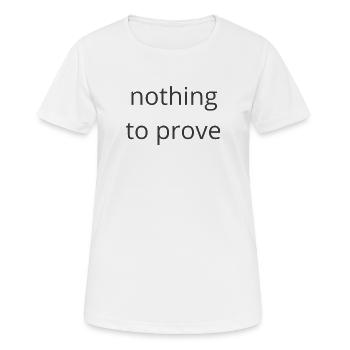 Nichts zu beweisen - Frauen T-Shirt atmungsaktiv - Weiß - Vorne - AI Model Female 172 dark (172cm)