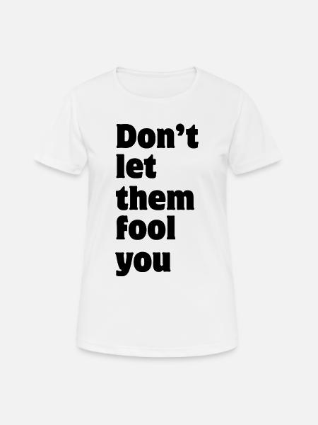 Don't let them fool you - Frauen T-Shirt atmungsaktiv - Weiß