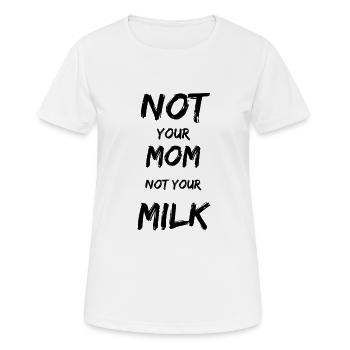 Not Your Mum Not Your Milk - Frauen T-Shirt atmungsaktiv - Weiß - Vorne - AI Model Female 172 dark (172cm)