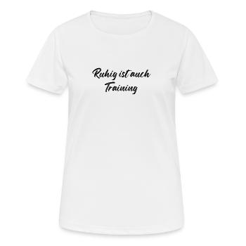 Ruhig ist auch Training - Frauen T-Shirt atmungsaktiv - Weiß - Vorne - AI Model Female 172 dark (172cm)