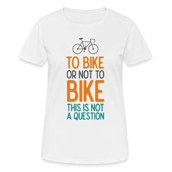 Faire du vélo ou ne pas faire du vélo. Ce n’est pas une question - T-shirt respirant Femme - blanc - Devant - AI Model Female 172 dark (172cm)