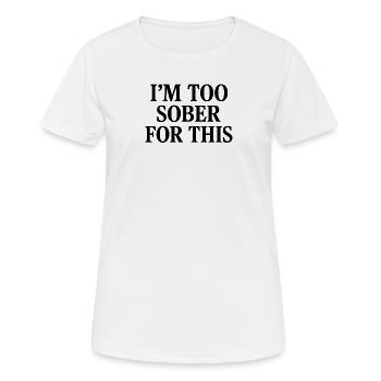 Je suis trop sobre pour ça - T-shirt respirant Femme - blanc - Devant - AI Model Female 172 dark (172cm)