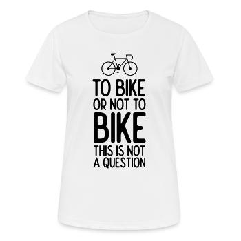 To Bike or Not To Bike. This is Not A Question - Women's Breathable T-Shirt - white - Front - AI Model Female 172 dark (172cm)
