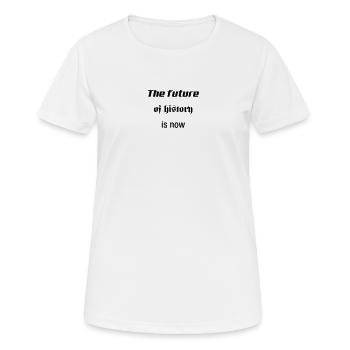 Die Zukunft der Geschichte ist jetzt - Frauen T-Shirt atmungsaktiv - Weiß - Vorne - AI Model Female 172 dark (172cm)