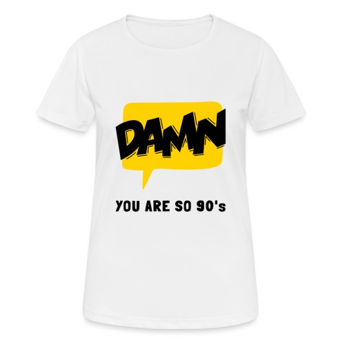 DAMN YOU ARE SO 90's - Frauen T-Shirt atmungsaktiv