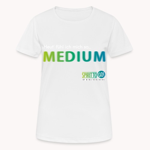 Heut´fühl ich mich so... MEDIUM - Frauen T-Shirt atmungsaktiv