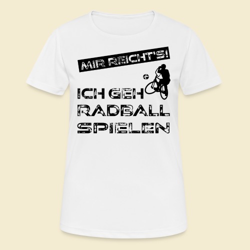 Radball | Mir reicht's! - Frauen T-Shirt atmungsaktiv