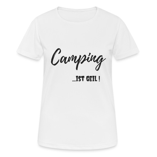 Outdoor Fun Design Camping ist geil - Frauen T-Shirt atmungsaktiv