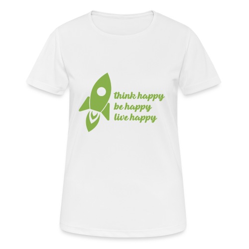 think happy, be happy, live happy - Frauen T-Shirt atmungsaktiv