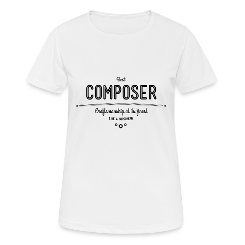 Bester Komponist - Handwerkskunst vom Feinsten, - Frauen T-Shirt atmungsaktiv
