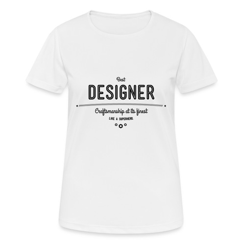 Bester Designer - Handwerkskunst vom Feinsten, wie - Frauen T-Shirt atmungsaktiv