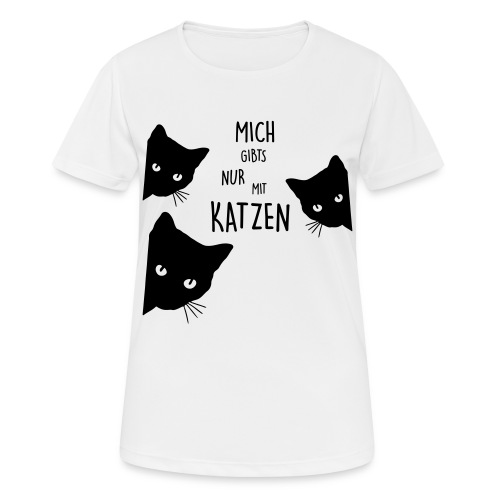 nur mit katzen - Frauen T-Shirt atmungsaktiv