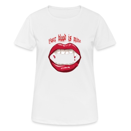Your blood is mine - Frauen T-Shirt atmungsaktiv