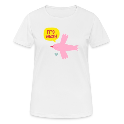 IT'S OKAY! singt ein kleiner rosa Vogel - Frauen T-Shirt atmungsaktiv