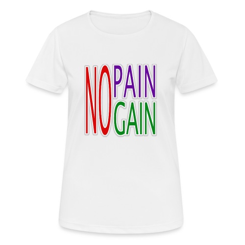 no pain no gain - Frauen T-Shirt atmungsaktiv