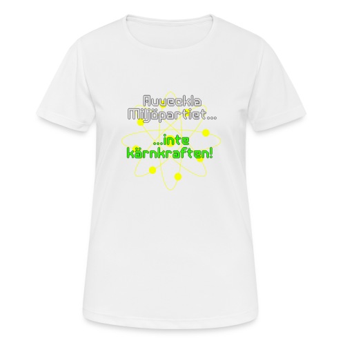 Avveckla Miljöpartiet inte kärnkraften! - Women's Breathable T-Shirt