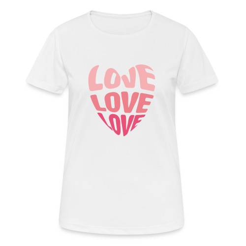 LOVE LOVE LOVE - Frauen T-Shirt atmungsaktiv