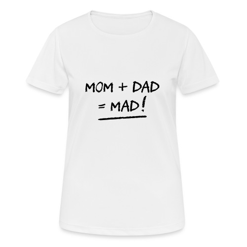 MOM + DAD = MAD! (familie, far, mor) (FLEX) - Dame T-shirt svedtransporterende