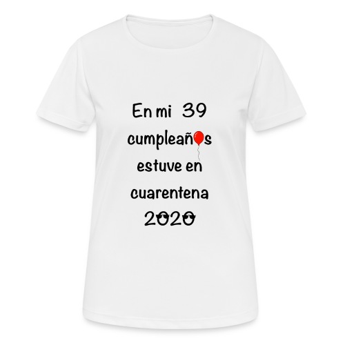 En mi 39 cumpleaños estuve en la cuarentena 2020 - Camiseta mujer transpirable
