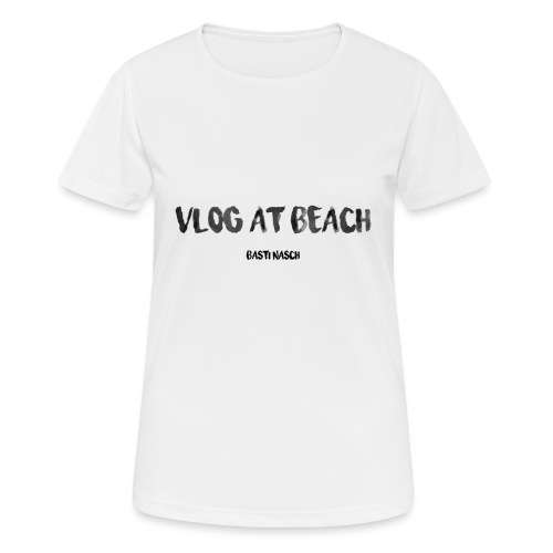 vlog at beach - Frauen T-Shirt atmungsaktiv