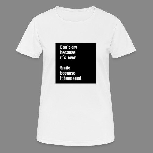 Don´t cry because t´s over - Andningsaktiv T-shirt dam