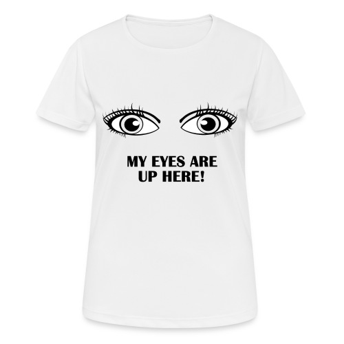 My Eyes Are Up Here - Black - Women's Breathable T-Shirt