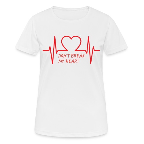 Don't break my heart - Frauen T-Shirt atmungsaktiv