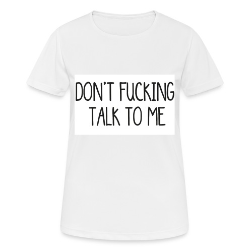 DONT F***ING TALK TO ME phone 4/4s - Maglietta da donna traspirante
