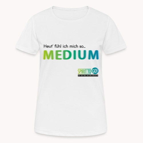 Heut´fühl ich mich so.... MEDIUM - Frauen T-Shirt atmungsaktiv