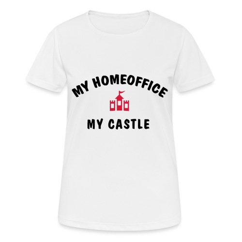 MY HOMEOFFICE MY CASTLE - Frauen T-Shirt atmungsaktiv