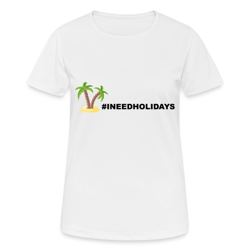 INEEDHOLIDAYS - Frauen T-Shirt atmungsaktiv