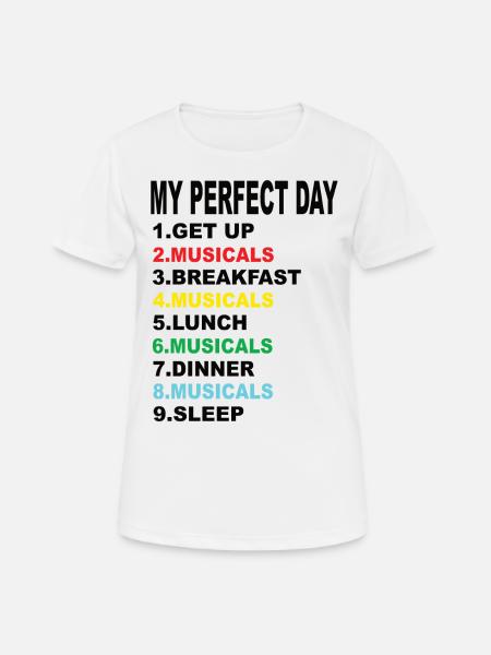 Mein Perfekter Tag Musicals - Frauen T-Shirt atmungsaktiv - Weiß
