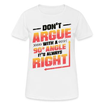 Ne discutez pas avec un angle de 90 °. - T-shirt respirant Femme - blanc - Devant - AI Model Female 172 dark (172cm)