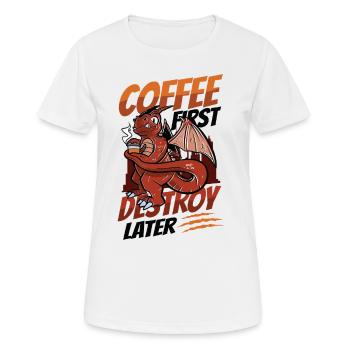 Kaffee Zuerst, Zerstören Später, Koffein - Frauen T-Shirt atmungsaktiv - Weiß - Vorne - AI Model Female 172 dark (172cm)