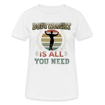 Körpergewicht Ist Alles, Was Sie Brauchen - Frauen T-Shirt atmungsaktiv - Weiß - Vorne - AI Model Female 172 dark (172cm)