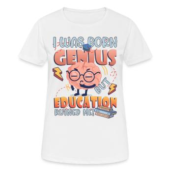 Ich Wurde Als Genie Geboren - Frauen T-Shirt atmungsaktiv - Weiß - Vorne - AI Model Female 172 dark (172cm)