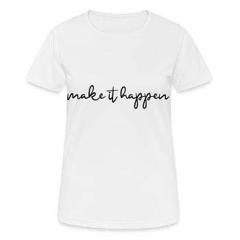 make it happen Motivation Motto - Frauen T-Shirt atmungsaktiv - Weiß - Vorne - AI Model Female 172 dark (172cm)