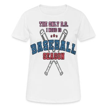 Le seul B.S. J’ai besoin est saison de baseball baseball - T-shirt respirant Femme - blanc - Devant - AI Model Female 172 dark (172cm)