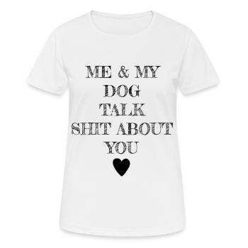 ME & MY DOG TALK SHIT ABOUT YOU - Frauen T-Shirt atmungsaktiv - Weiß - Vorne - AI Model Female 172 dark (172cm)