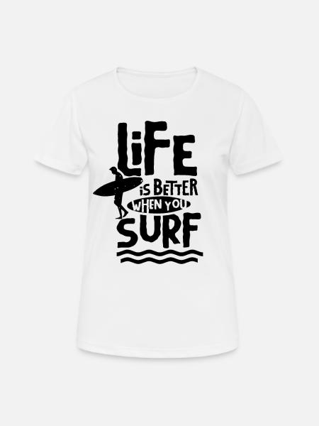 Das Leben Ist Besser Wenn Du Surfst Surf Surfen - Frauen T-Shirt atmungsaktiv - Weiß