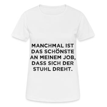 Das Schönste An Meinem Job Der Stuhl Dreht sich - Frauen T-Shirt atmungsaktiv - Weiß - Vorne - AI Model Female 172 dark (172cm)