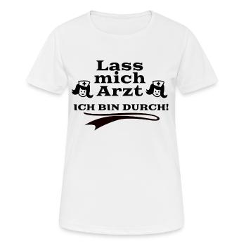 Lass mich Arzt - Ich bin durch - Frauen T-Shirt atmungsaktiv - Weiß - Vorne - AI Model Female 172 dark (172cm)
