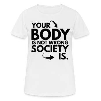 Your Body is Not Wrong Society is - T-shirt respirant Femme - blanc - Devant - AI Model Female 172 dark (172cm)