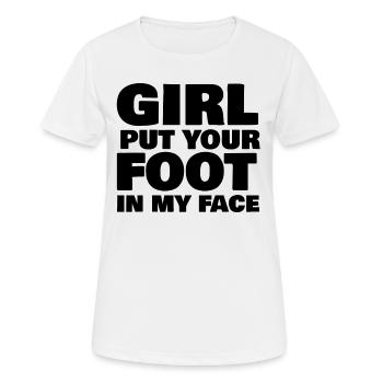Girl put your Foot in my Face - Frauen T-Shirt atmungsaktiv - Weiß - Vorne - AI Model Female 172 dark (172cm)