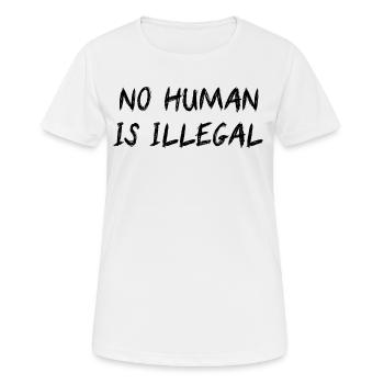 NO HUMAN IS ILLEGAL - T-shirt respirant Femme - blanc - Devant - AI Model Female 172 dark (172cm)