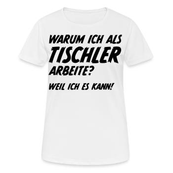 Handwerker Tischler Schreiner Sprüche - Frauen T-Shirt atmungsaktiv - Weiß - Vorne - AI Model Female 172 dark (172cm)
