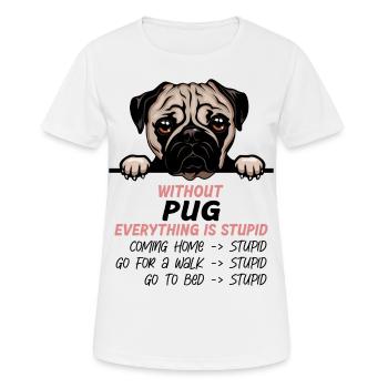 Ohne Pug ist alles doof - Frauen T-Shirt atmungsaktiv - Weiß - Vorne - AI Model Female 172 dark (172cm)