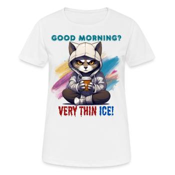 Good morning? Very thin ice! Humor, Spaß, Fun, - Frauen T-Shirt atmungsaktiv - Weiß - Vorne - AI Model Female 172 dark (172cm)